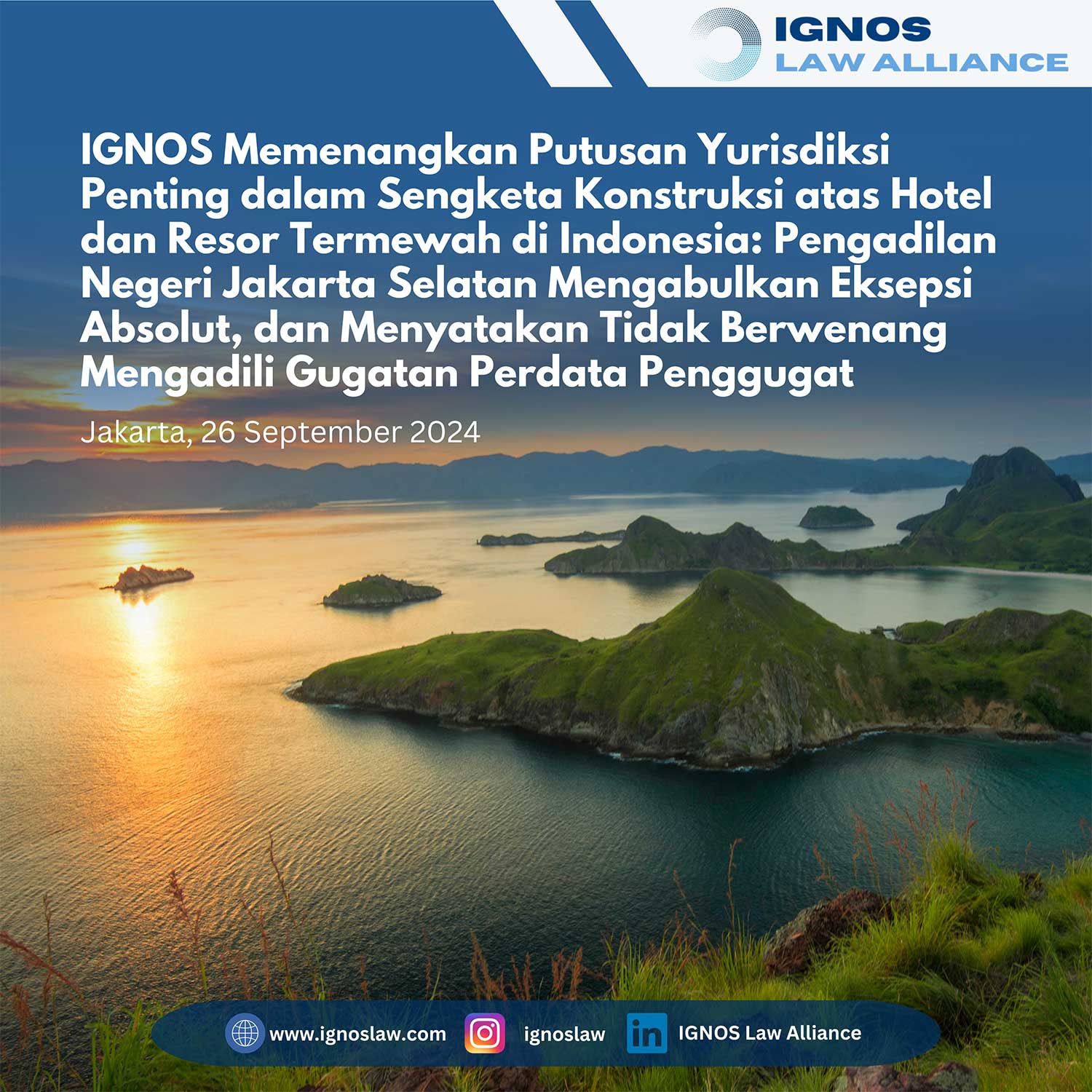 IGNOS Memenangkan Putusan Yurisdiksi Penting dalam Sengketa Konstruksi atas Hotel dan Resor Termewah di Indonesia: Pengadilan Negeri Jakarta Selatan Mengabulkan Eksepsi Absolut, dan Menyatakan Tidak Berwenang Mengadili Gugatan Perdata Penggugat
